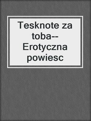 cover image of Tesknote za toba--Erotyczna powiesc