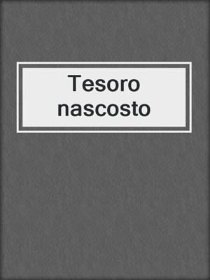 cover image of Tesoro nascosto