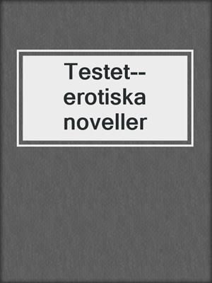 cover image of Testet--erotiska noveller
