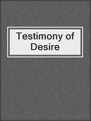Testimony of Desire