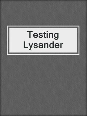 cover image of Testing Lysander