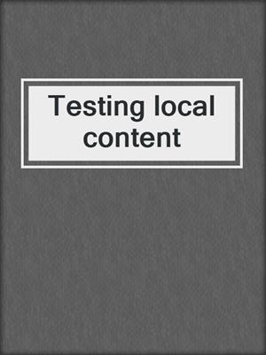 Testing local content