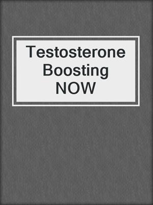 cover image of Testosterone Boosting NOW