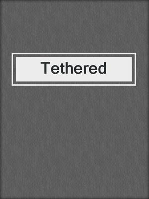 cover image of Tethered