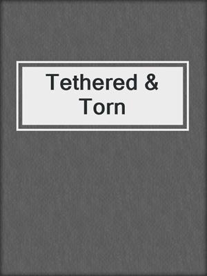cover image of Tethered & Torn