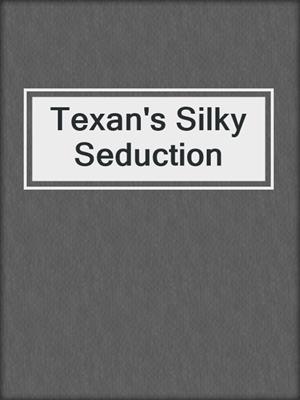cover image of Texan's Silky Seduction