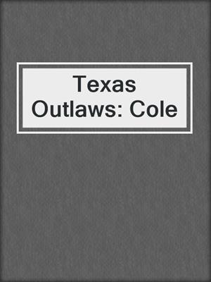 cover image of Texas Outlaws: Cole