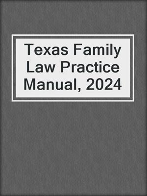 Texas Family Law Practice Manual, 2024