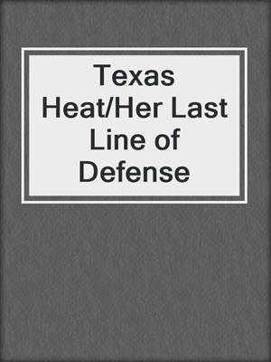 cover image of Texas Heat/Her Last Line of Defense