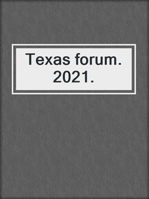 Texas forum. 2021.