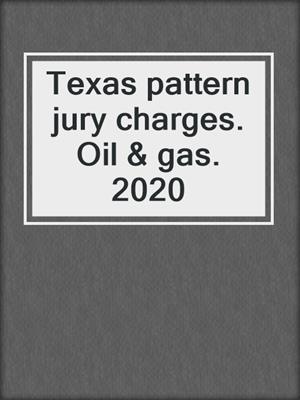 Texas pattern jury charges. Oil & gas. 2020