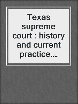 Texas supreme court : history and current practice. 2019.