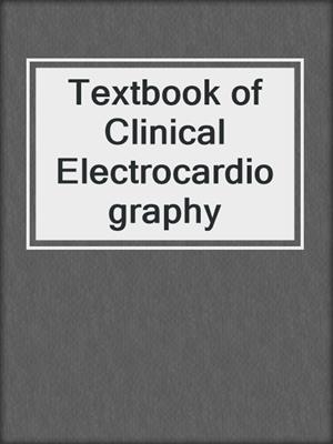 Textbook of Clinical Electrocardiography