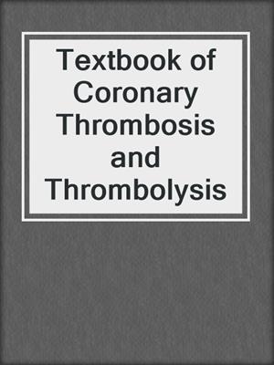 Textbook of Coronary Thrombosis and Thrombolysis