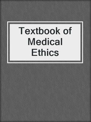 Textbook of Medical Ethics