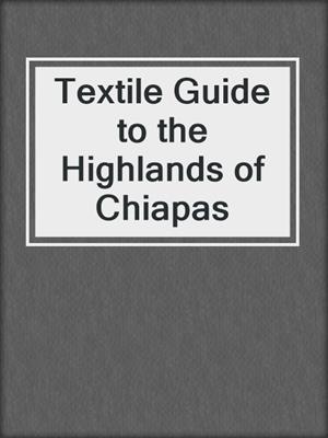 Textile Guide to the Highlands of Chiapas