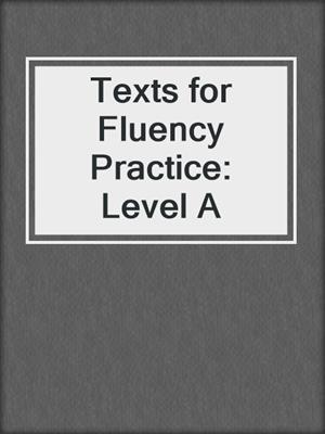 Texts for Fluency Practice: Level A