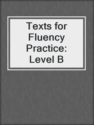 Texts for Fluency Practice: Level B
