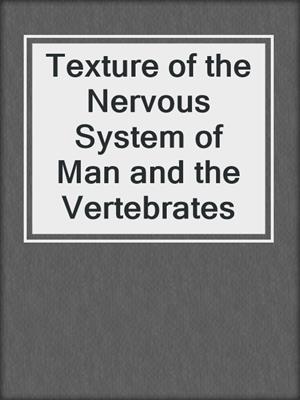 Texture of the Nervous System of Man and the Vertebrates