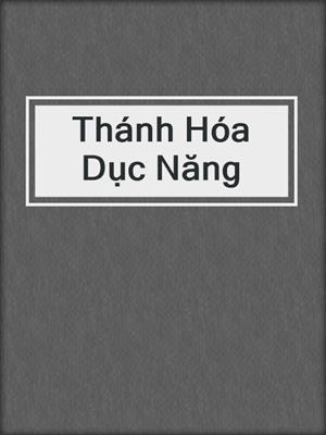 cover image of Thánh Hóa Dục Năng