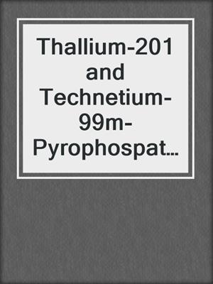 Thallium-201 and Technetium-99m-Pyrophospate Myocardial Imaging in the Coronary Care Unit