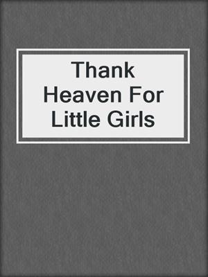 cover image of Thank Heaven For Little Girls