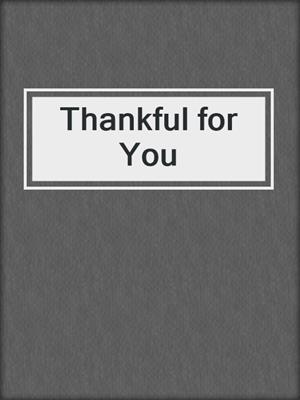 cover image of Thankful for You