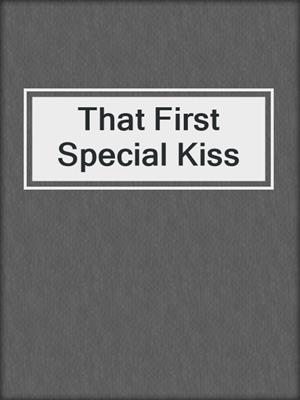 cover image of That First Special Kiss