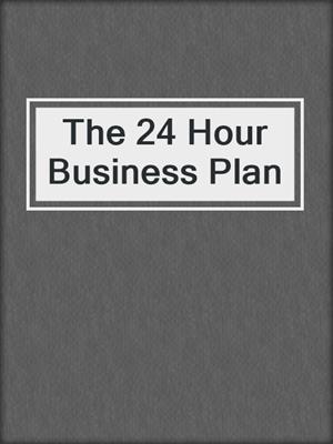 The 24 Hour Business Plan
