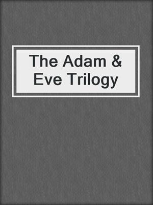 cover image of The Adam & Eve Trilogy