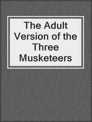 cover image of The Adult Version of the Three Musketeers