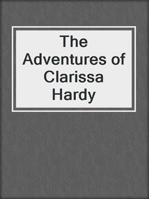 cover image of The Adventures of Clarissa Hardy