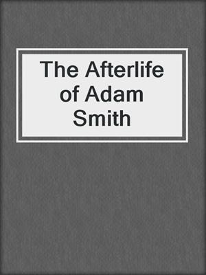 The Afterlife of Adam Smith