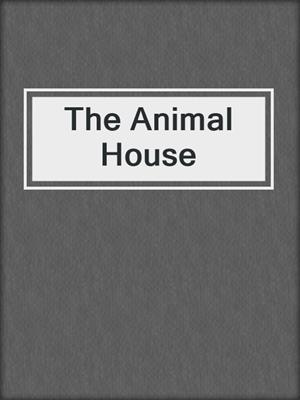 cover image of The Animal House