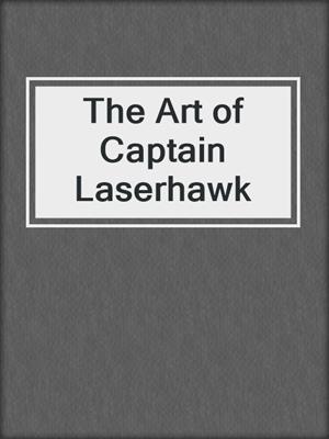 cover image of The Art of Captain Laserhawk