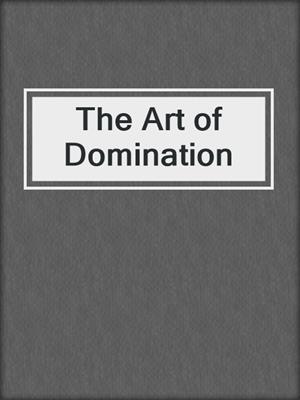cover image of The Art of Domination