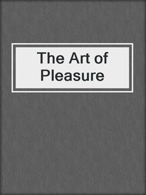 cover image of The Art of Pleasure