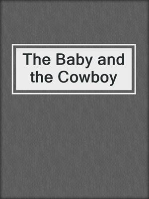 cover image of The Baby and the Cowboy