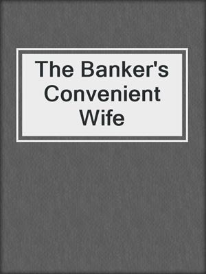 cover image of The Banker's Convenient Wife
