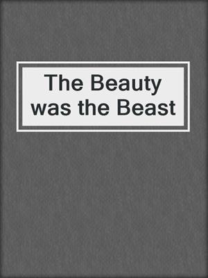 cover image of The Beauty was the Beast