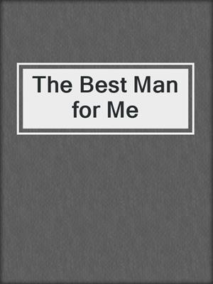 cover image of The Best Man for Me