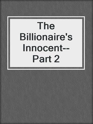 cover image of The Billionaire's Innocent--Part 2