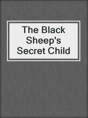 cover image of The Black Sheep's Secret Child