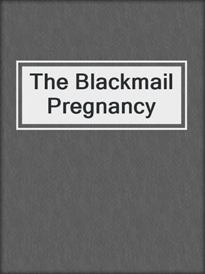 cover image of The Blackmail Pregnancy