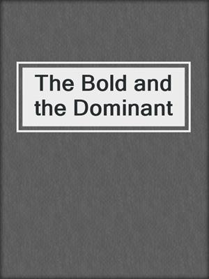 cover image of The Bold and the Dominant