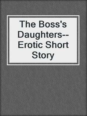 cover image of The Boss's Daughters--Erotic Short Story