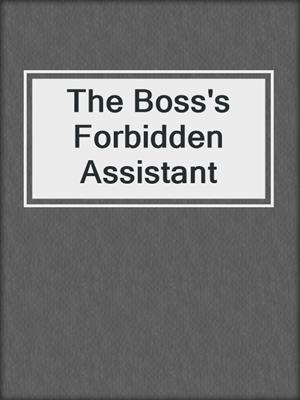 cover image of The Boss's Forbidden Assistant