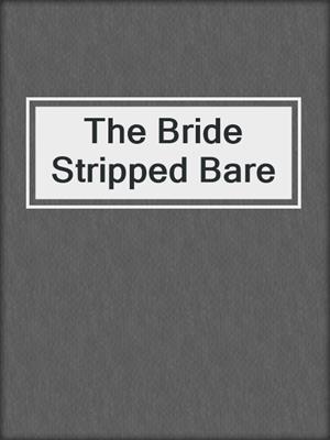 cover image of The Bride Stripped Bare