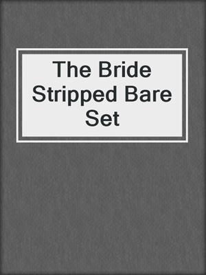 cover image of The Bride Stripped Bare Set