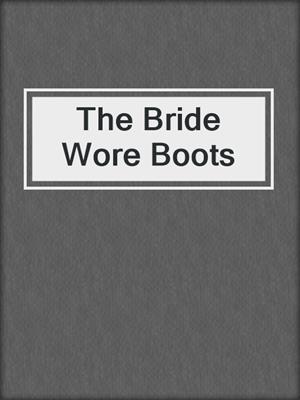cover image of The Bride Wore Boots